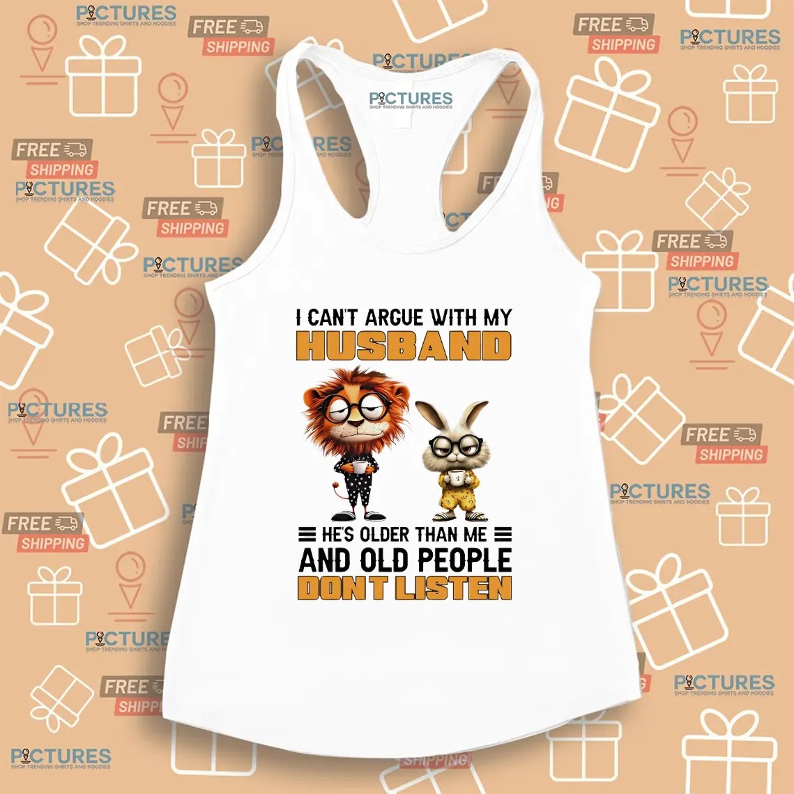 Lion And Rabbit I Can't Argue With My Husband He’s Older Than Me And Old People Don’t Listen T Shirt