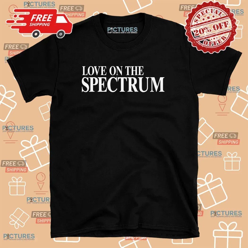 Love On The Spectrum Parody T Shirt Love On The Spectrum Parody T Shirt