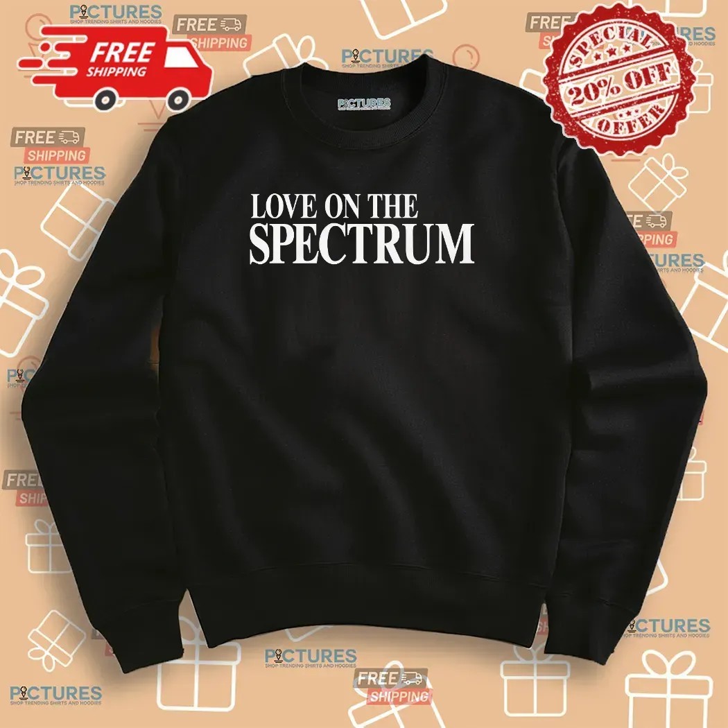 Love On The Spectrum Parody T Shirt Love On The Spectrum Parody T Shirt