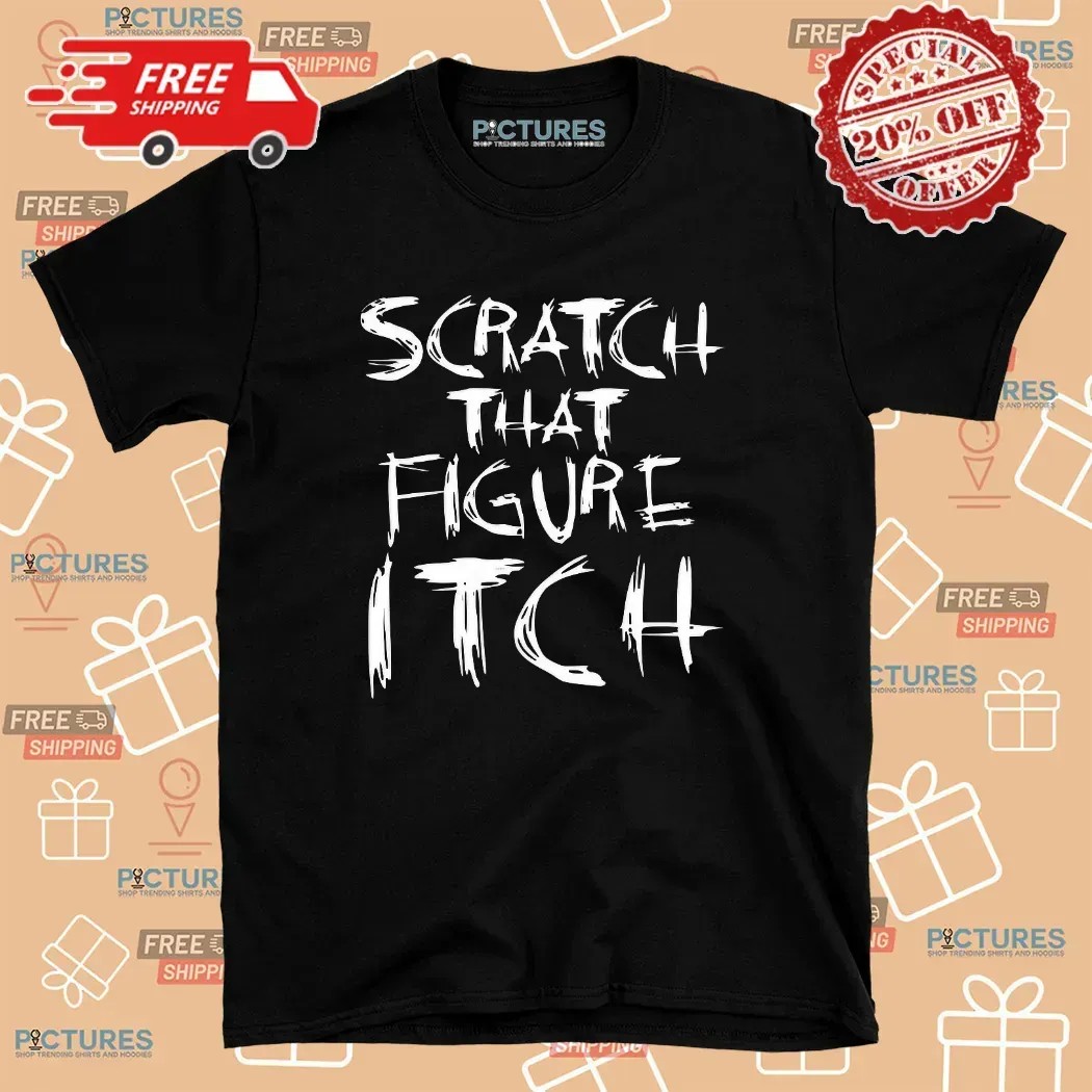 Major Wrestling Figure Podcast Scratch That Figure Itch T Shirt