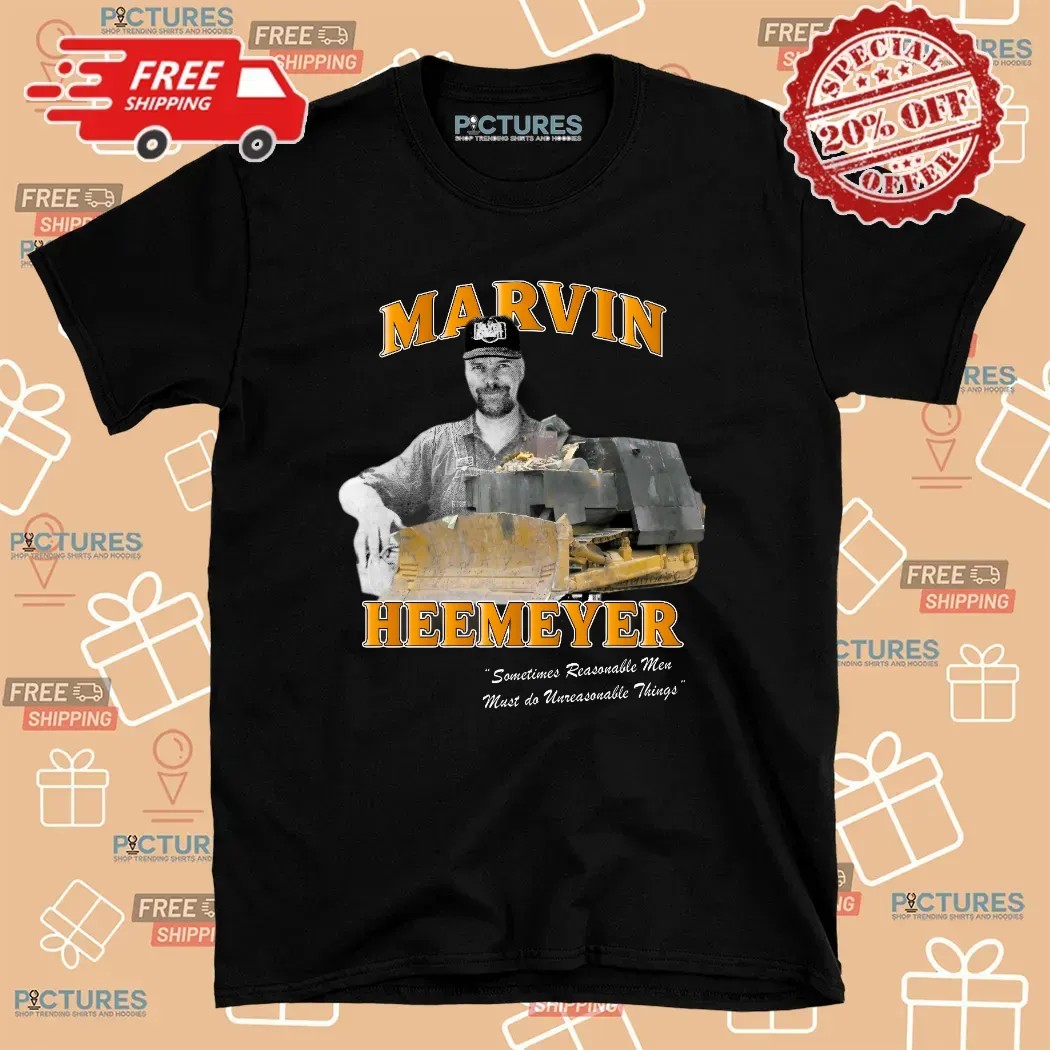 Marvin Heemeyer Killdozer Sometimes Reasonable Men Must Do Unreasonable Things T Shirt