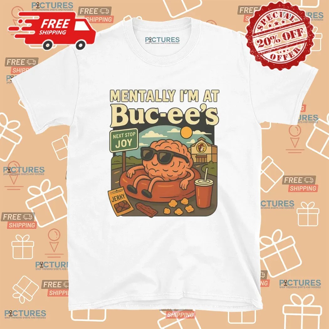 Mentally I am at Buc-ee's Brian Road Trip T Shirt