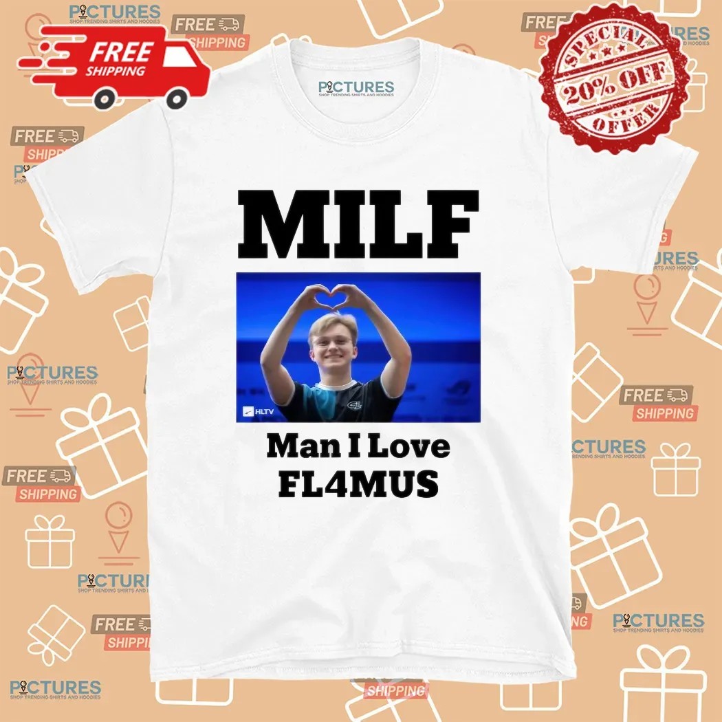 Milf Man I Love Fl4mus T Shirt