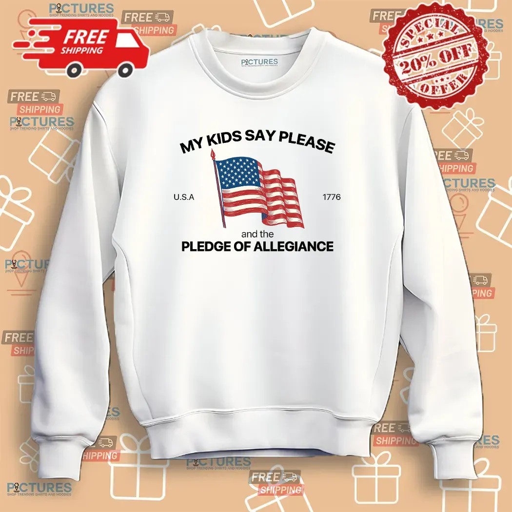 My Kid Say Please And The Pledge Of Allegiance Usa 1776 4th Of July T Shirt