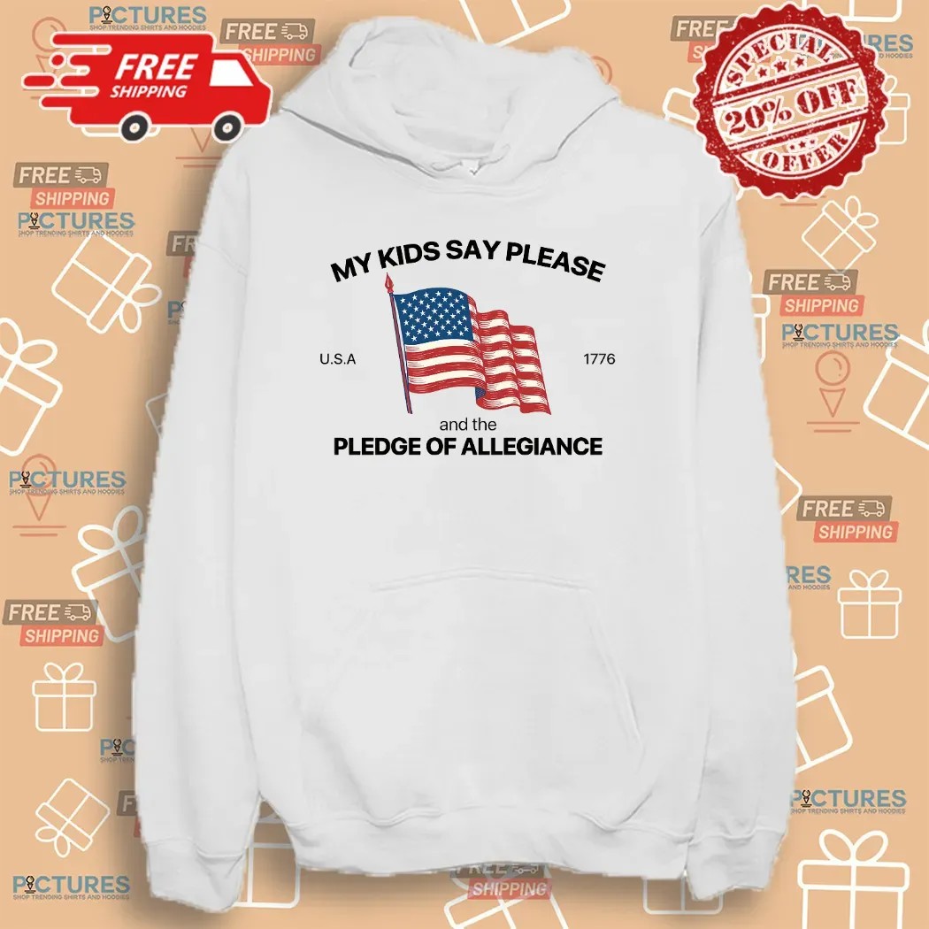 My Kid Say Please And The Pledge Of Allegiance Usa 1776 4th Of July T Shirt