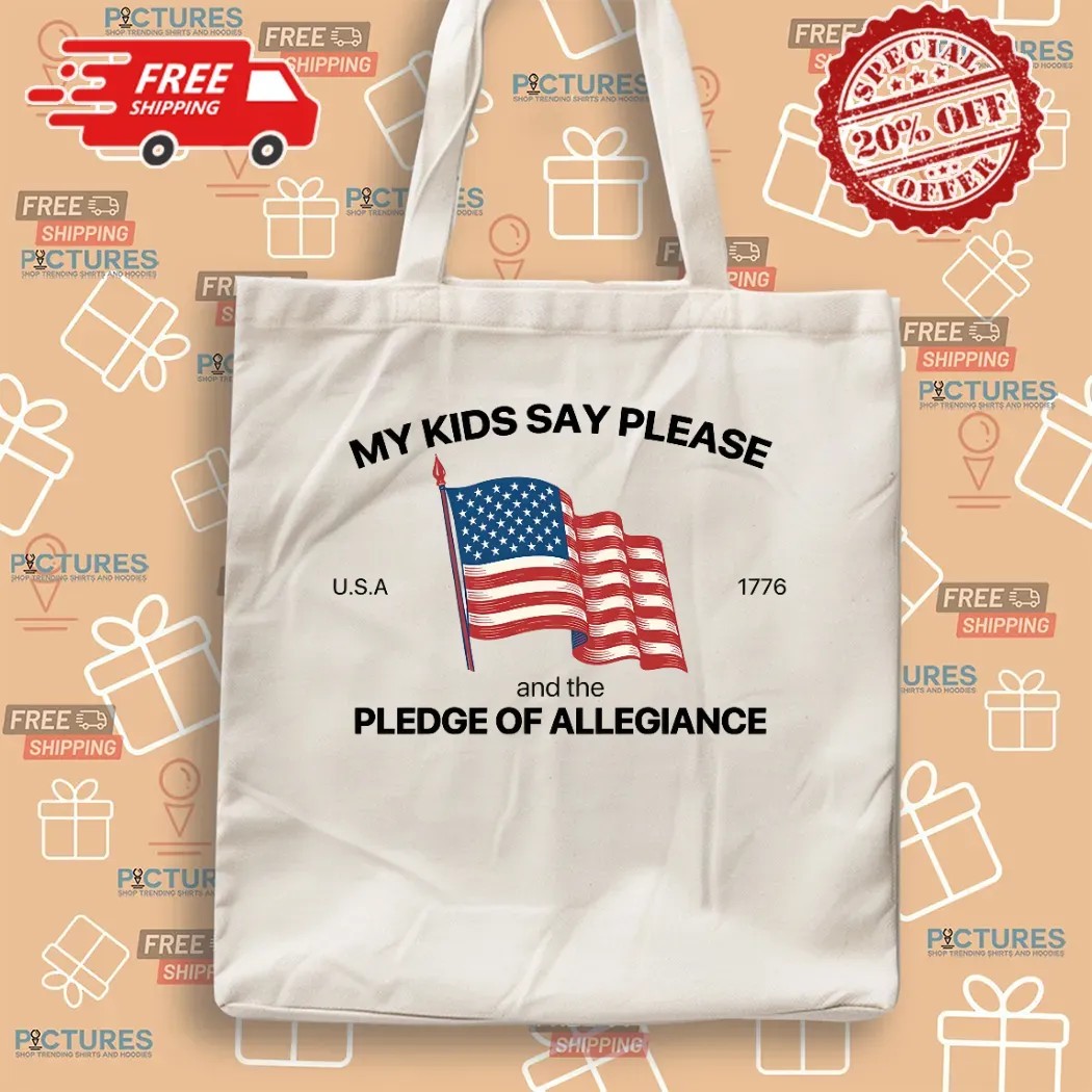 My Kid Say Please And The Pledge Of Allegiance Usa 1776 4th Of July T Shirt