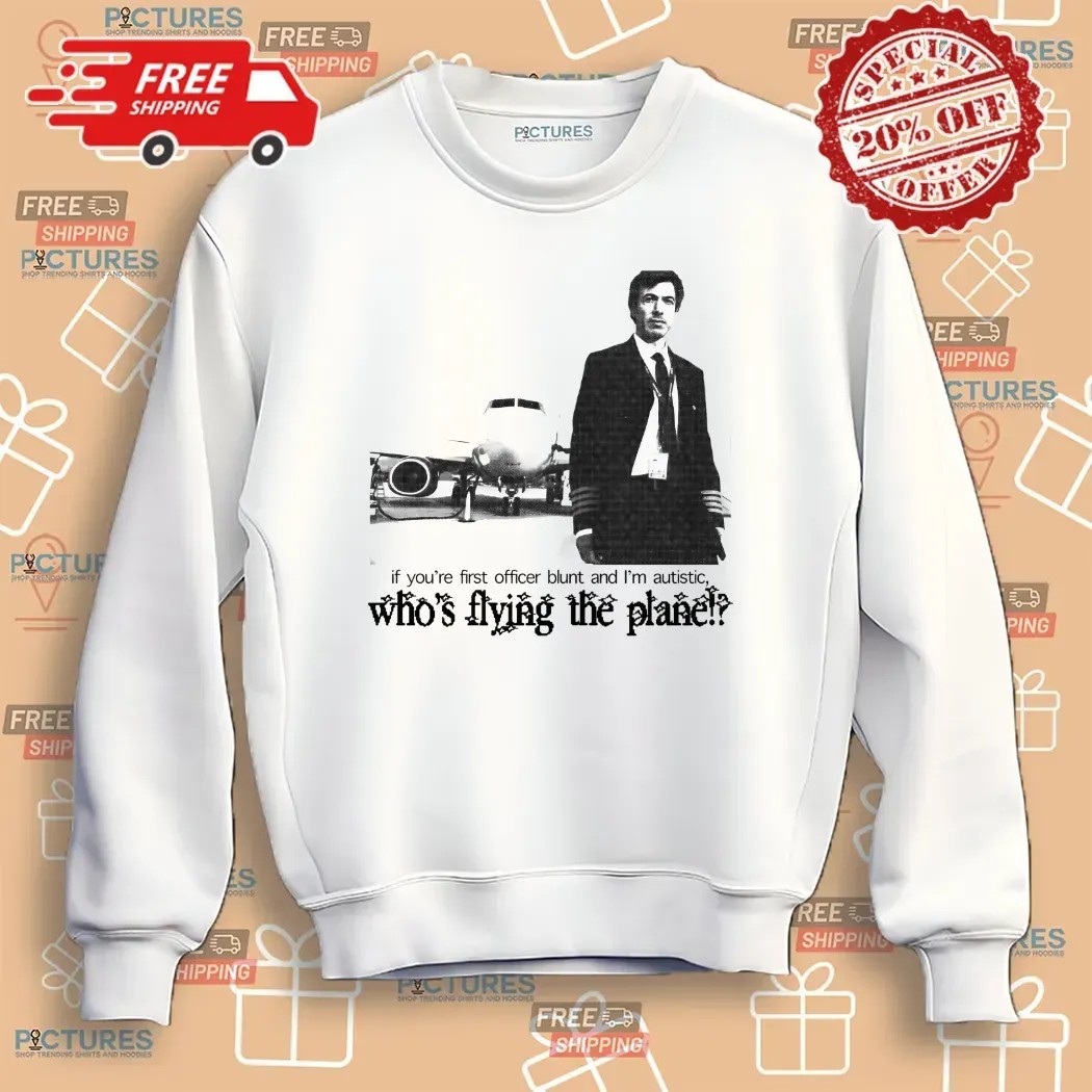Nathan Fielder If You’re First Officer Blunt And I’m Autistic Who’s Flying The Plane T Shirt