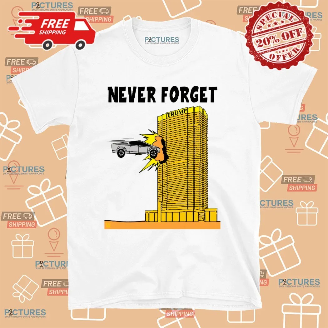 Never Forget Tesla Cybertruck Trump Tower T Shirt