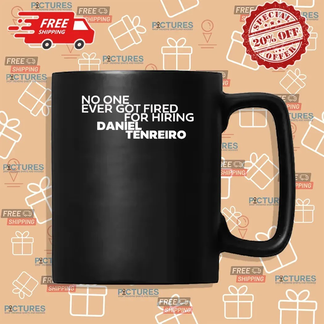 No One Ever Got Fired For Hiring Daniel Tenreiro T Shirt