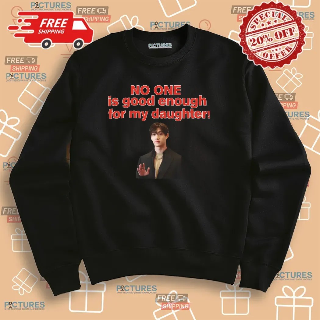 No One Is Good Enough For My Daughter Bang Chan Stray Kids Concert T Shirt