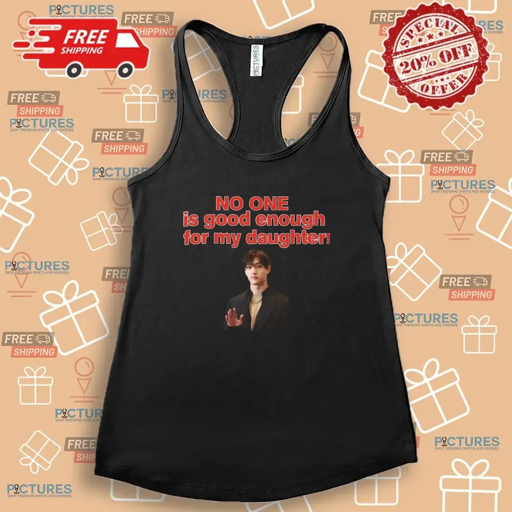 No One Is Good Enough For My Daughter Bang Chan Stray Kids Concert T Shirt