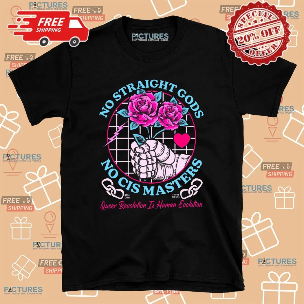 No Straight Gods No Cis Masters Pink Rose T Shirt