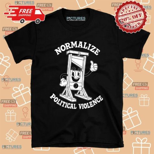 Normalize Political Violence Satirical Justice T Shirt
