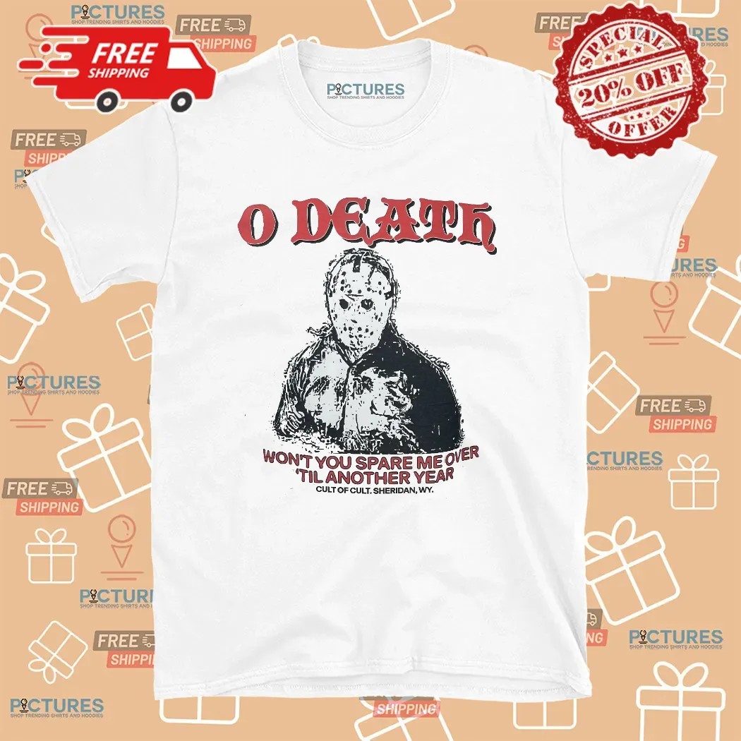 O Death Won't You Spare Me Over Till Another Year T Shirt