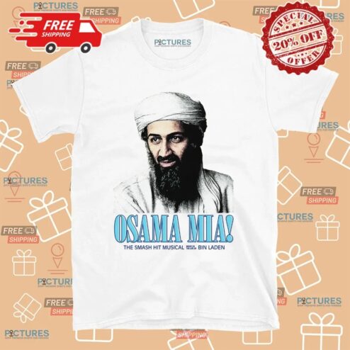 Osama Mia The Smash Hit Musical Based On The Life Of Bin Laden T Shirt