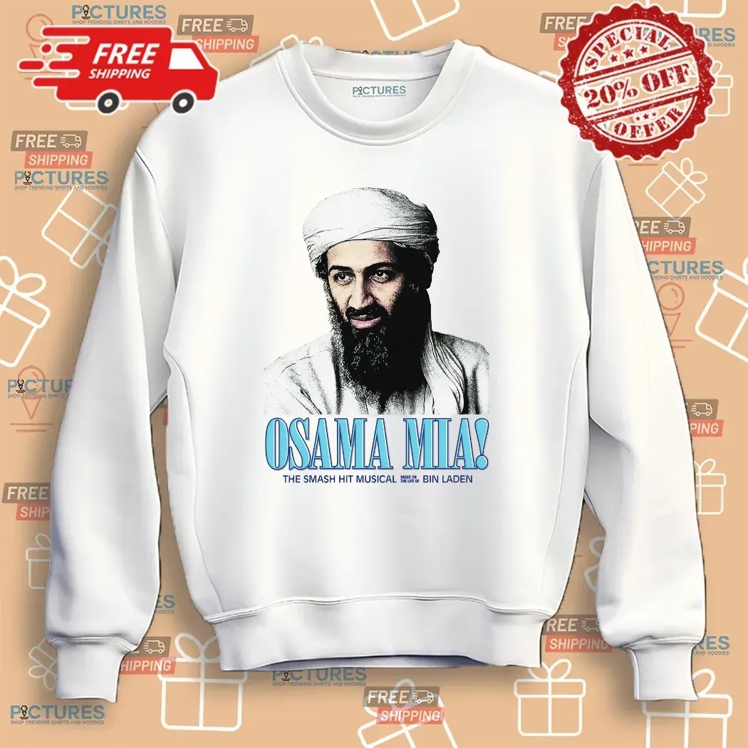 Osama Mia The Smash Hit Musical Based On The Life Of Bin Laden T Shirt