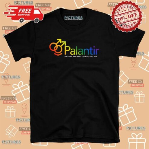 Palantir Proudly Watching You Have Gay Sex Tech Company T Shirt
