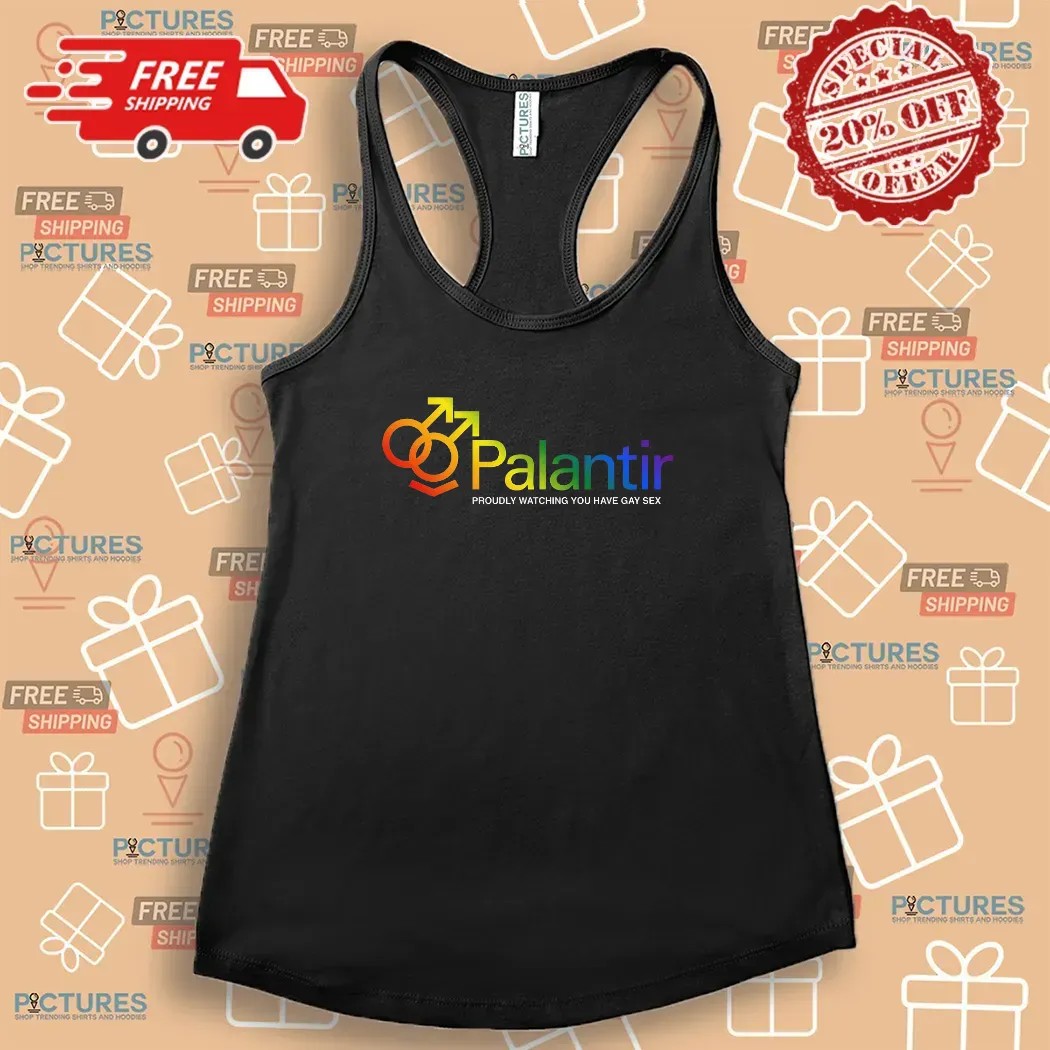 Palantir Proudly Watching You Have Gay Sex Tech Company T Shirt