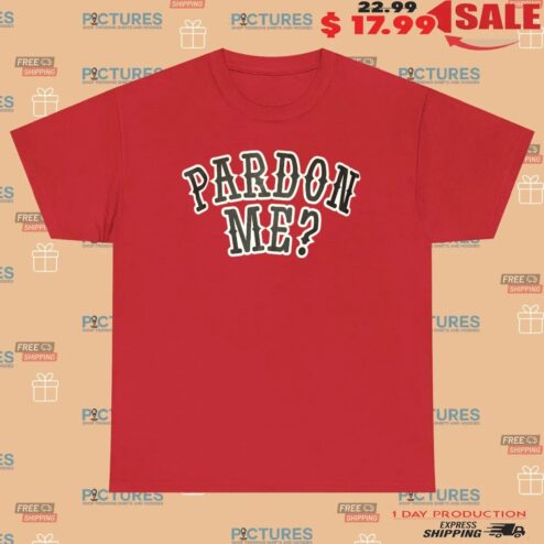 Pardon Me Trump 2025 Presidential Parody T Shirt