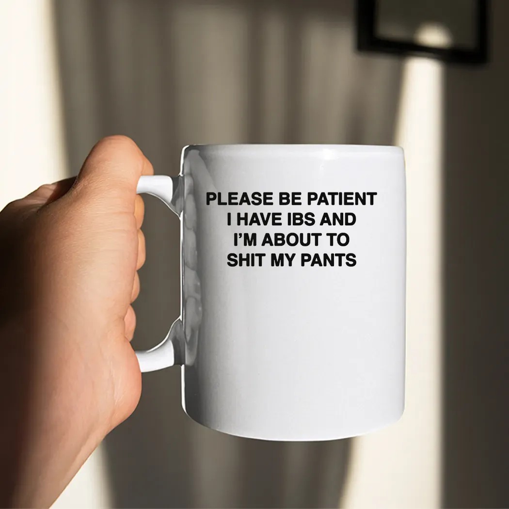 Please Be Patient I Have IBS And I'm About To Shit My Pants T Shirt