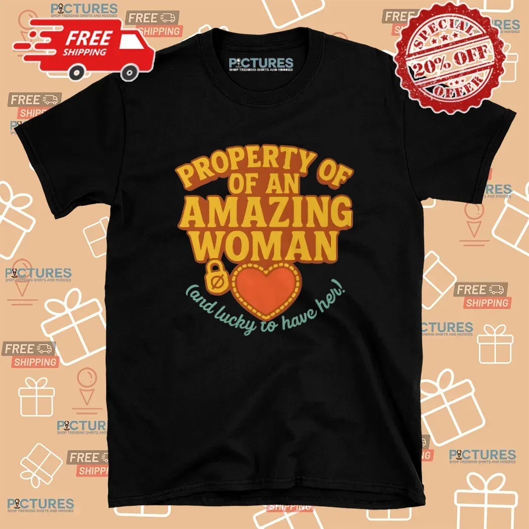 Property Of An Amazing Woman And Lucky To Have Her Gift for Boyfriend or Husband T Shirt