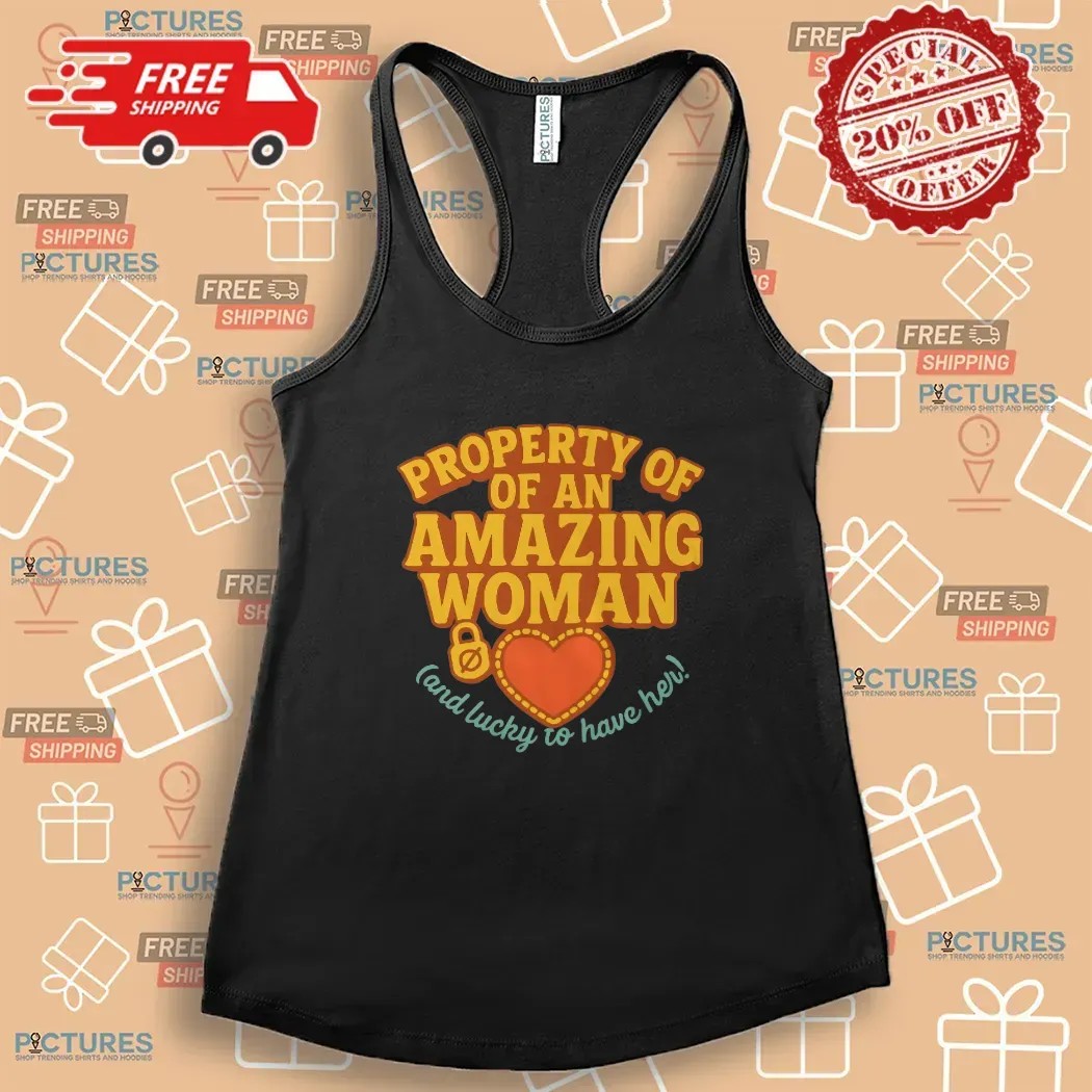 Property Of An Amazing Woman And Lucky To Have Her Gift for Boyfriend or Husband T Shirt