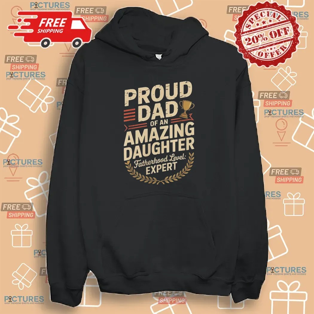 Proud Dad Of An Amazing Daughter Fatherhood Level Expert Father's Day Customized T Shirt