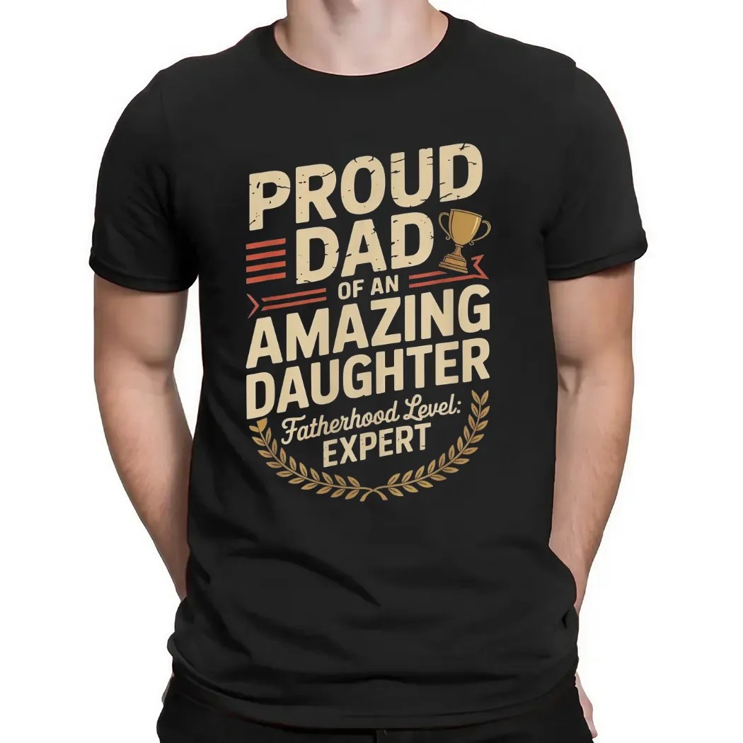Proud Dad Of An Amazing Daughter Fatherhood Level Expert Father's Day Customized T Shirt