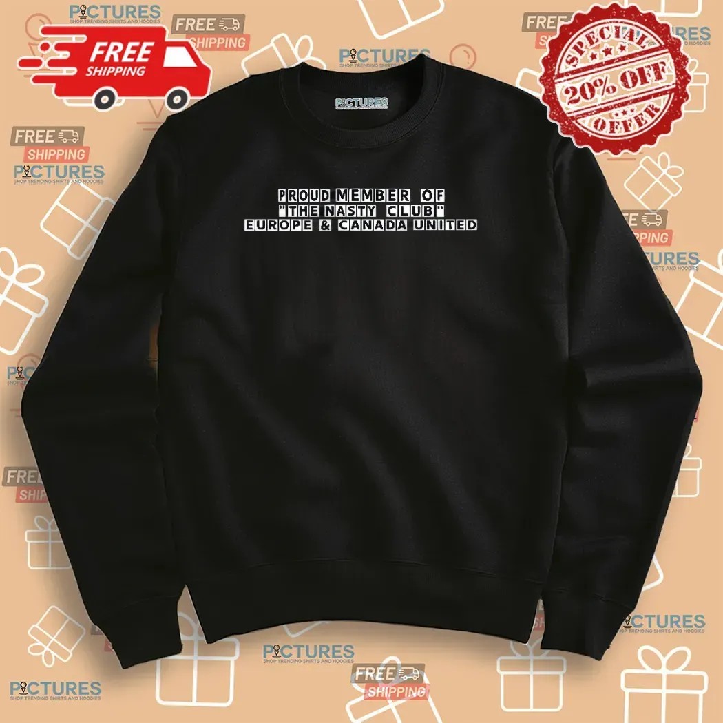 Proud Member Of The Nasty Club Europe And Canada United T Shirt