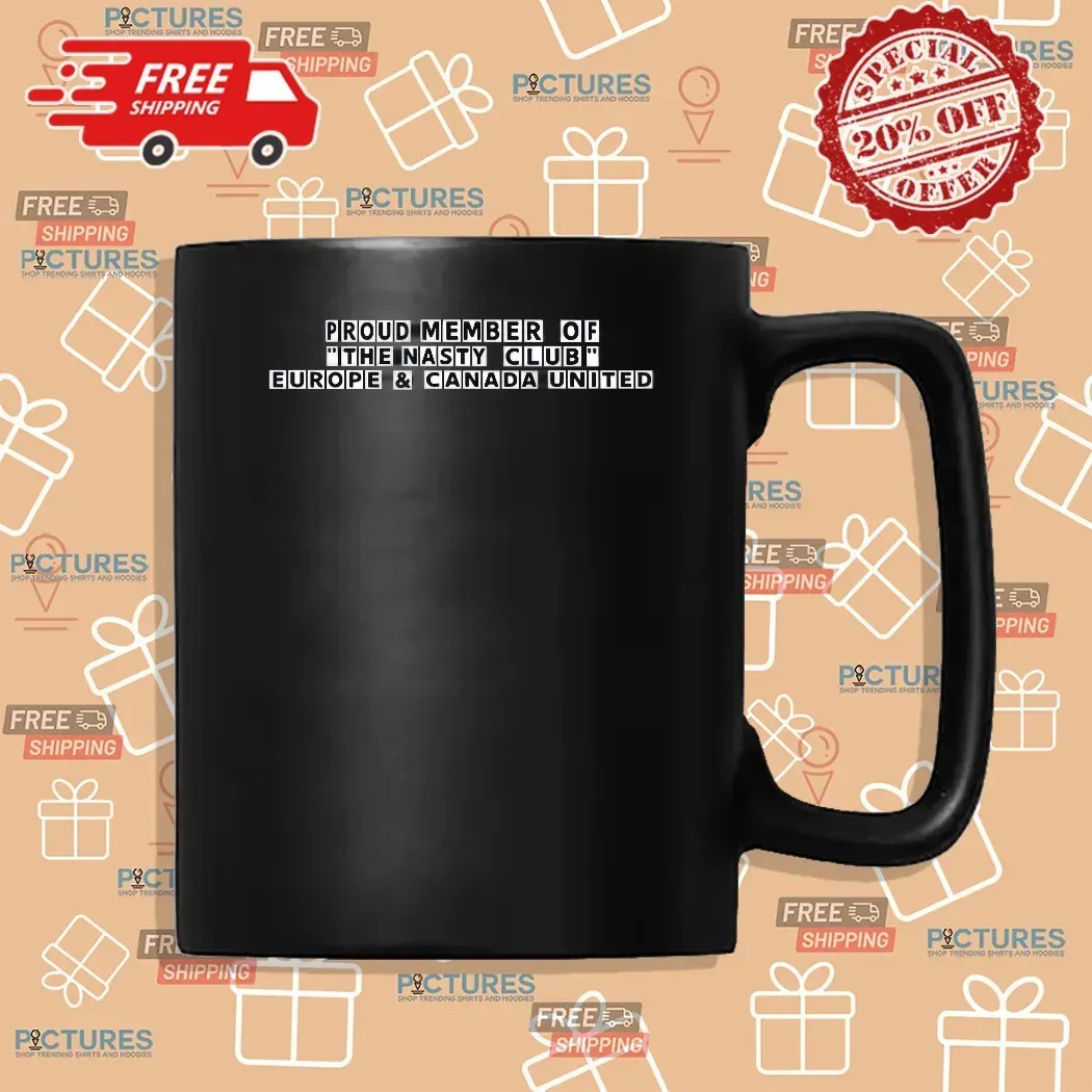 Proud Member Of The Nasty Club Europe And Canada United T Shirt