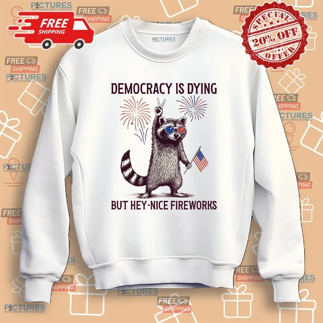 Raccoon Democracy Is Dying But Hey Nice Fireworks 4th Of July T Shirt