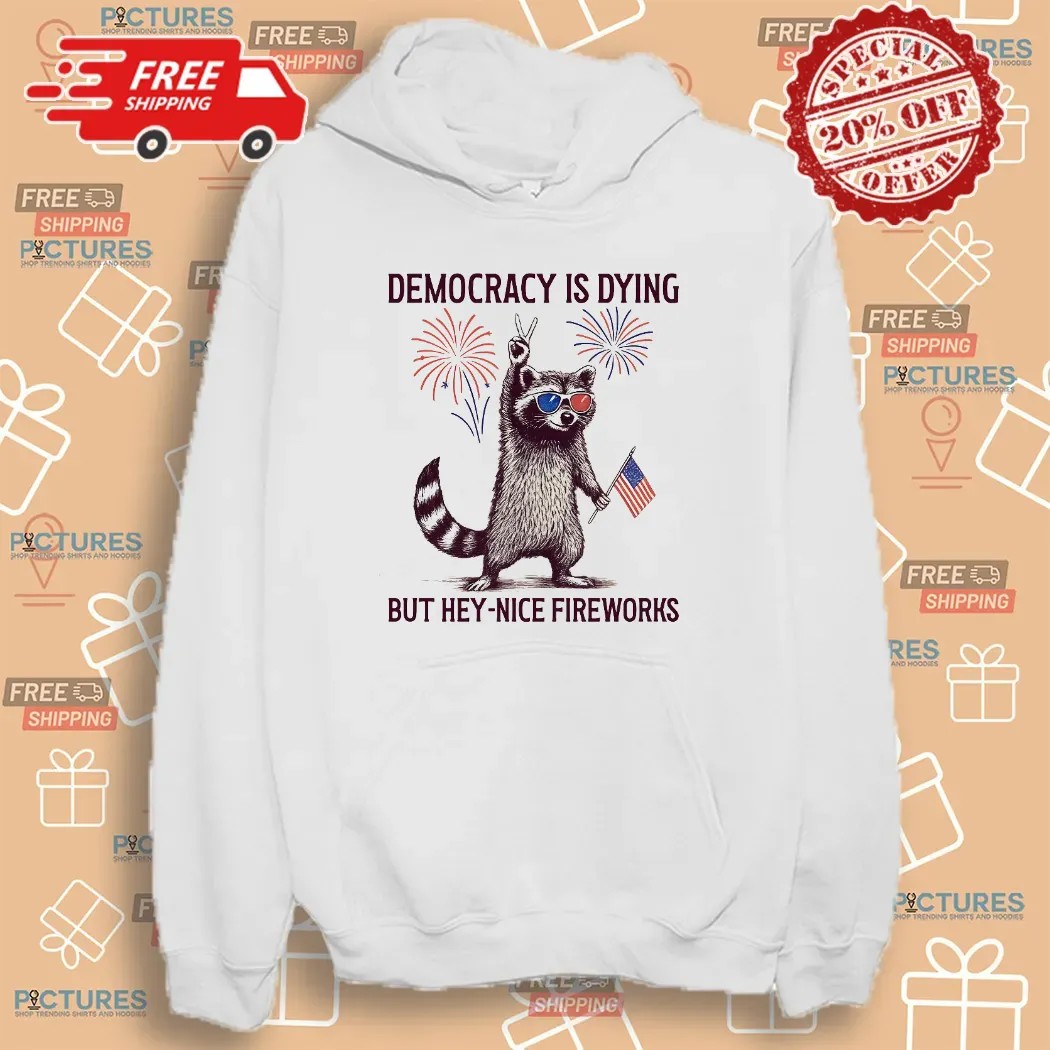 Raccoon Democracy Is Dying But Hey Nice Fireworks 4th Of July T Shirt