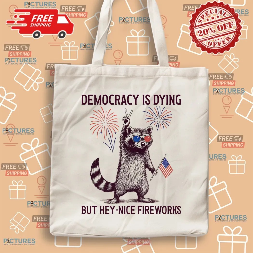 Raccoon Democracy Is Dying But Hey Nice Fireworks 4th Of July T Shirt