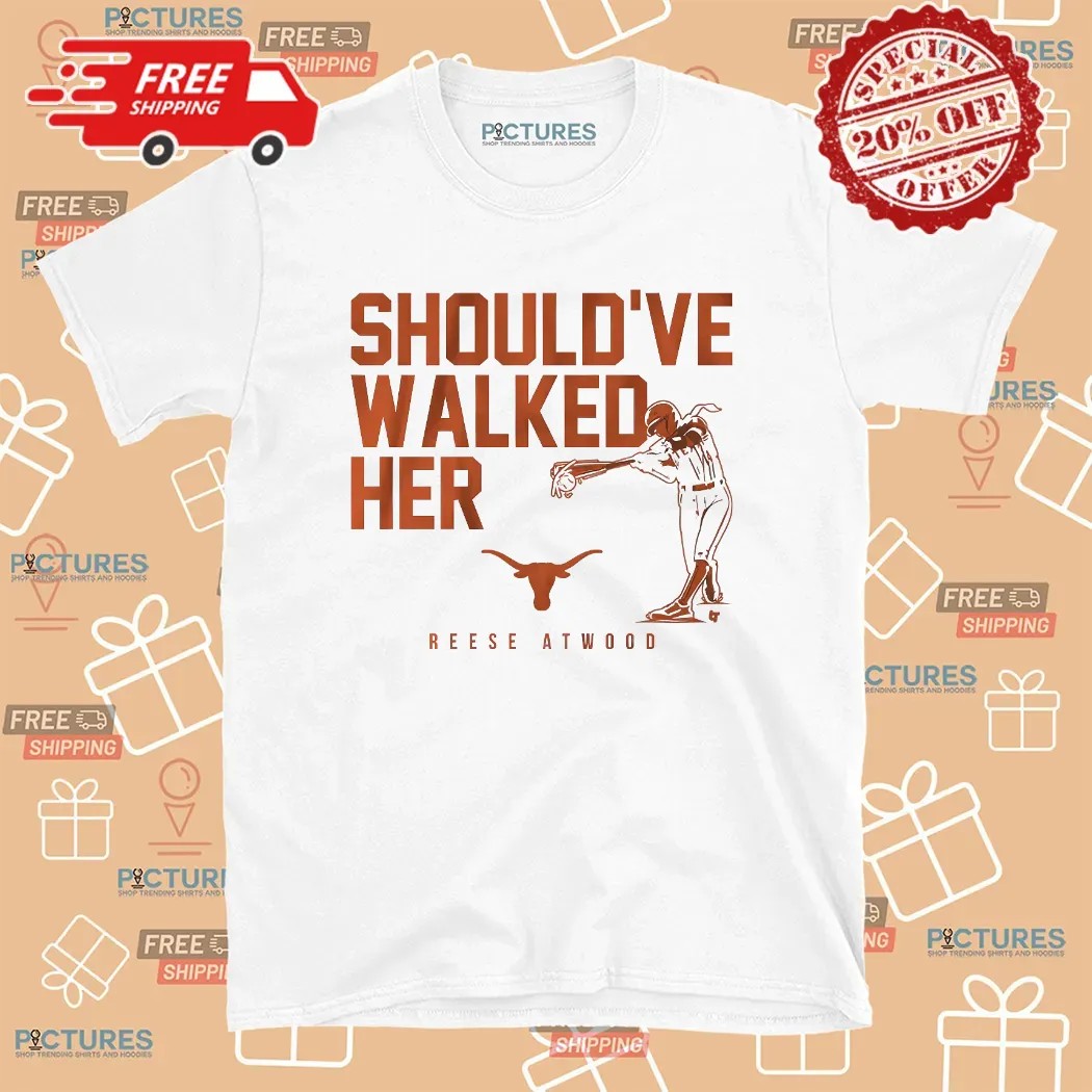 Reese Atwood Texas Longhorn Softball Should've Walked Her T Shirt