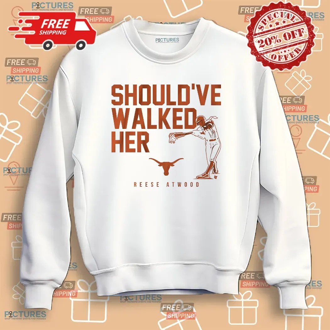Reese Atwood Texas Longhorn Softball Should've Walked Her T Shirt