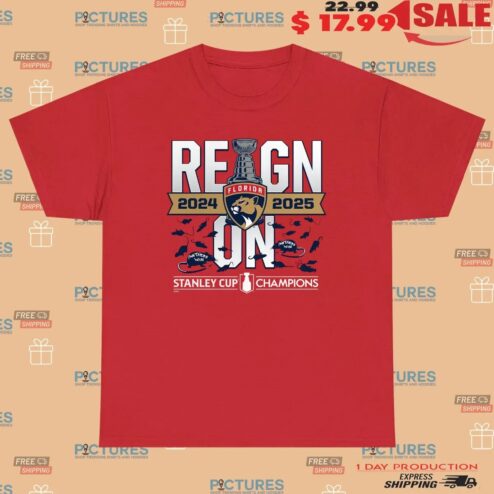 Reign On Florida Panthers 2024 25 Back-To-Back Stanley Cup Champions T Shirt