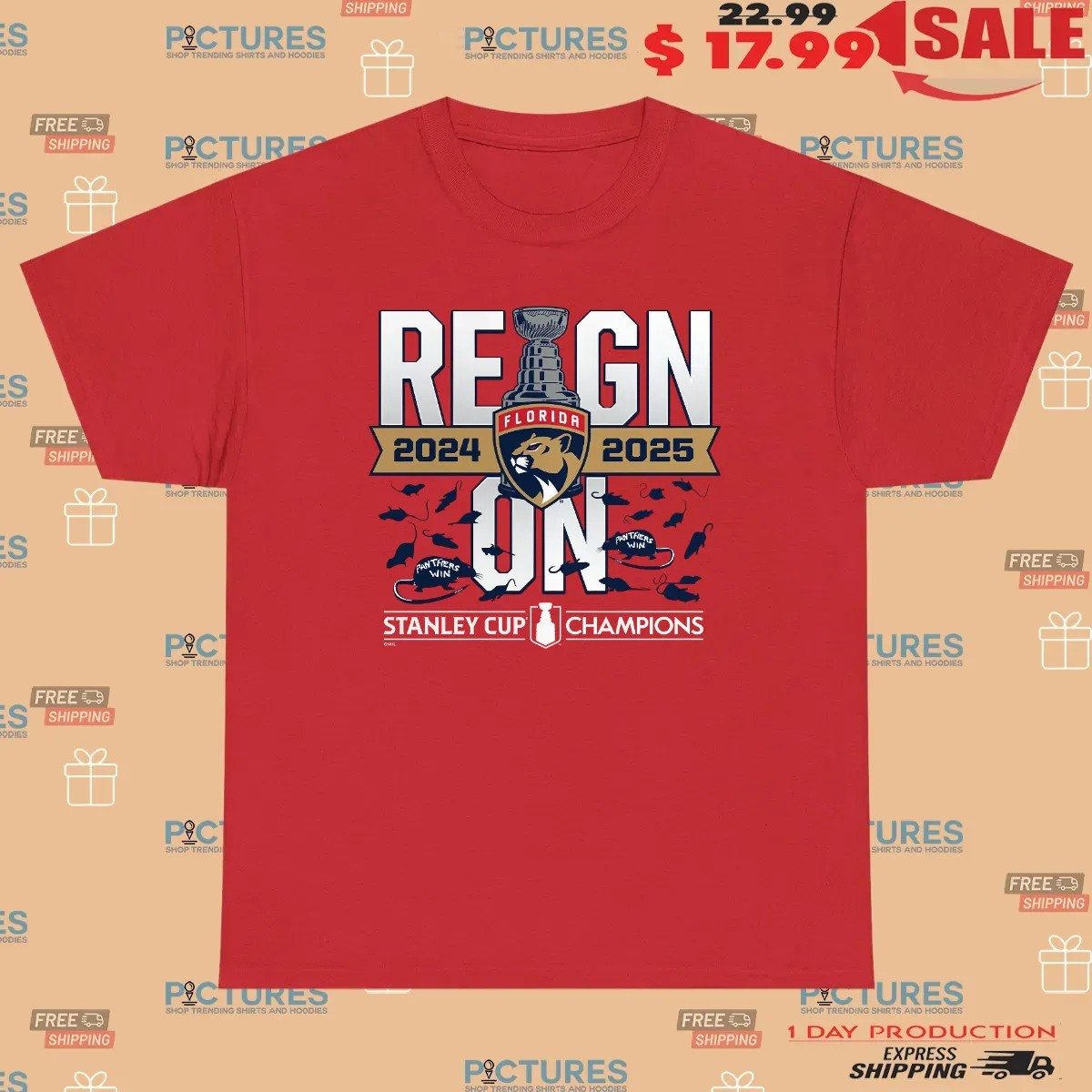 Reign On Florida Panthers 2024 25 Back-To-Back Stanley Cup Champions T Shirt