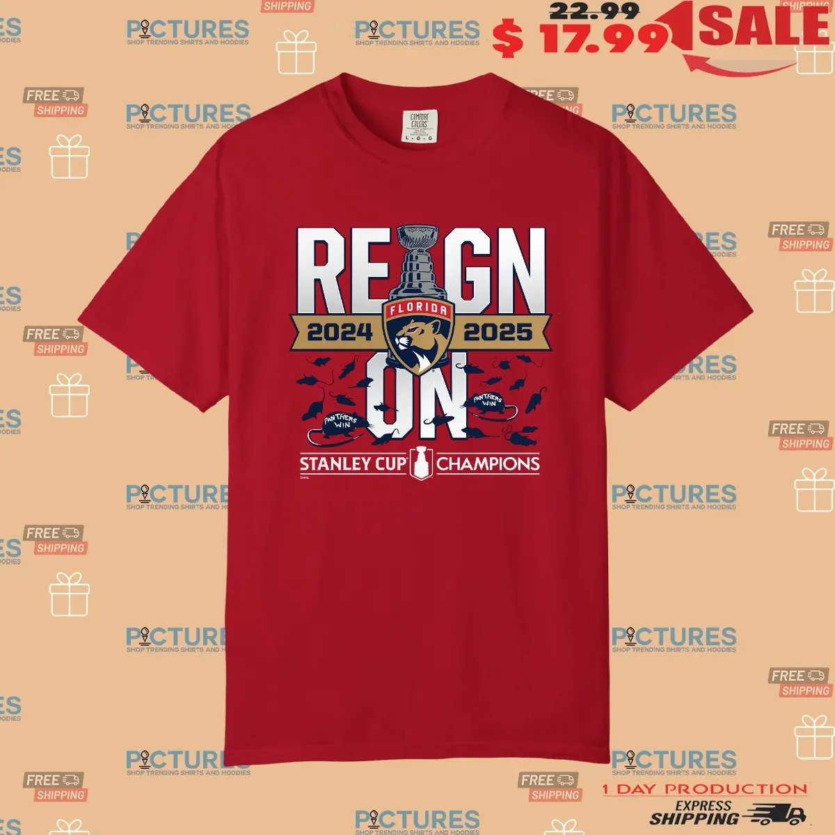 Reign On Florida Panthers 2024 25 Back-To-Back Stanley Cup Champions T Shirt