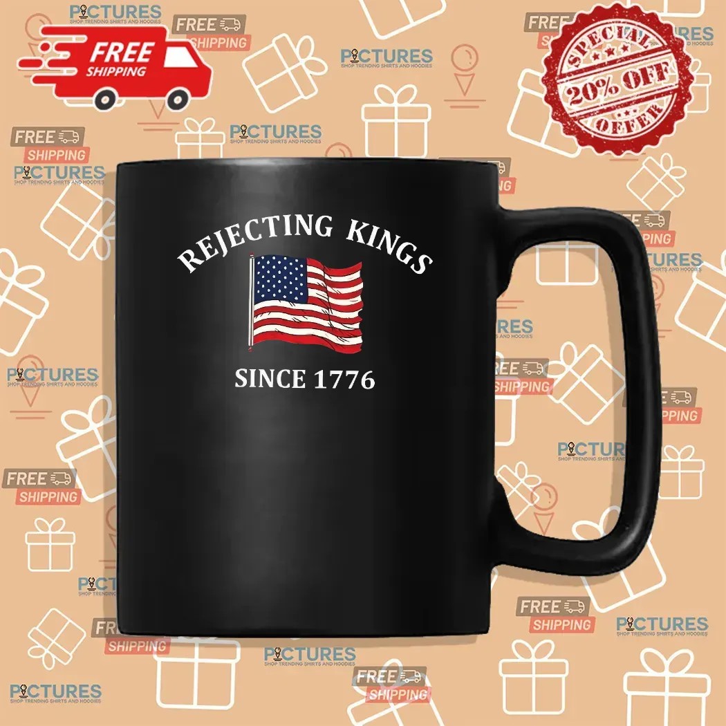 Rejecting Kings Since 1776 USA Flag 4th Of July T Shirt