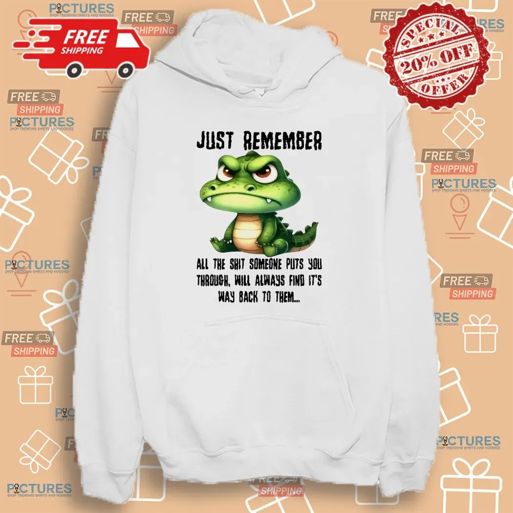 Revenge Quote Just Remember All The Shit Someone Puts You Through Will Always Find It’s Way Back To Them T Shirt