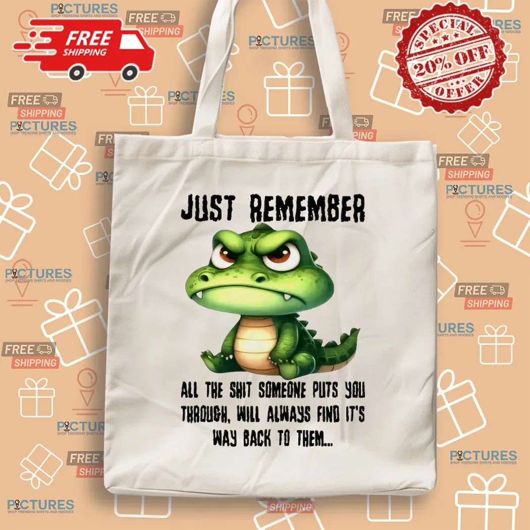 Revenge Quote Just Remember All The Shit Someone Puts You Through Will Always Find It’s Way Back To Them T Shirt