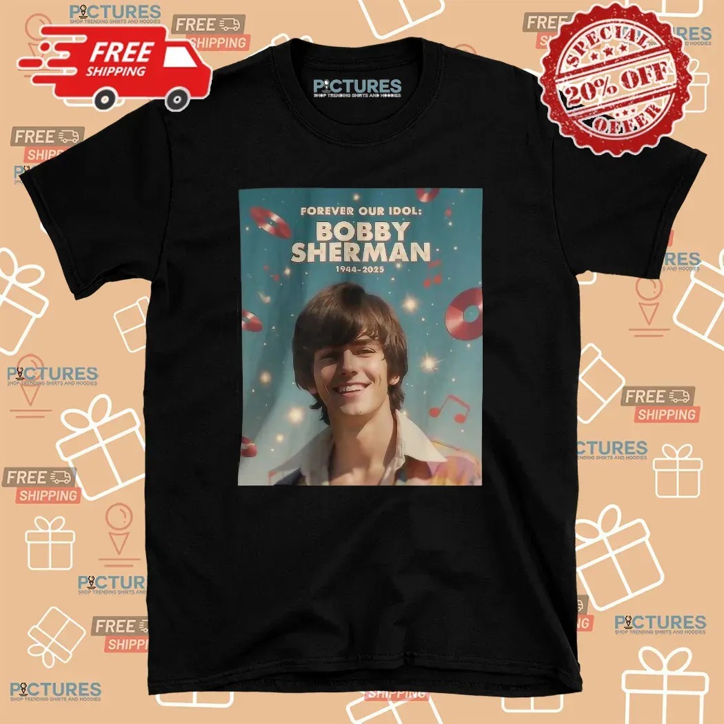Rip Bobby Sherman Memorial Died Death Forever Our Idol 1943 2025 T Shirt