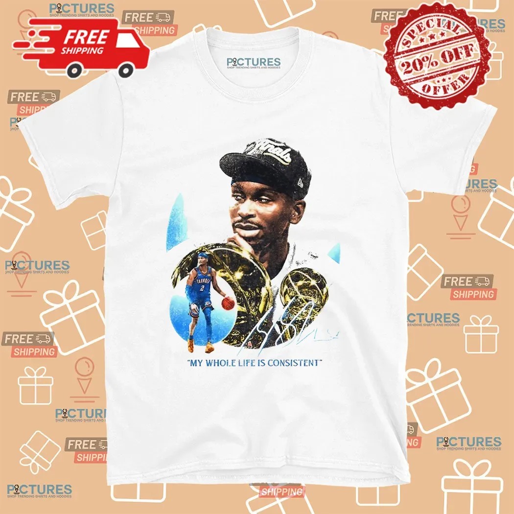 SGA Shai Gilgeous-alexander OKC My Whole Life Is Consitent Signature The 2025 NBA Finals MVP T Shirt