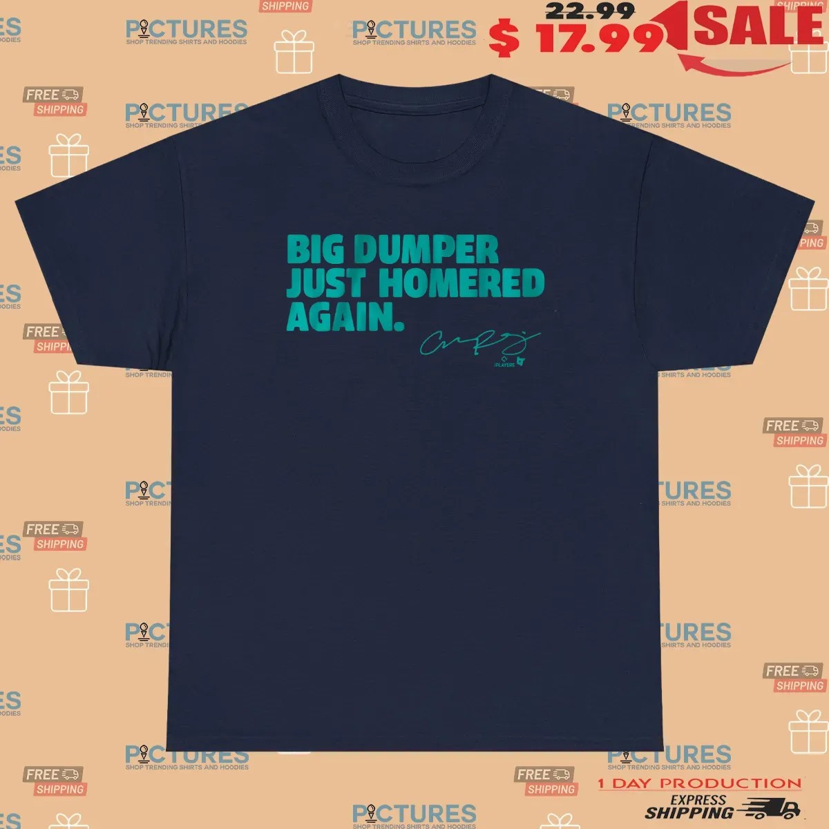 Seattle Mariners Cal Raleigh Big Dumper Just Homered Again Signature T Shirt