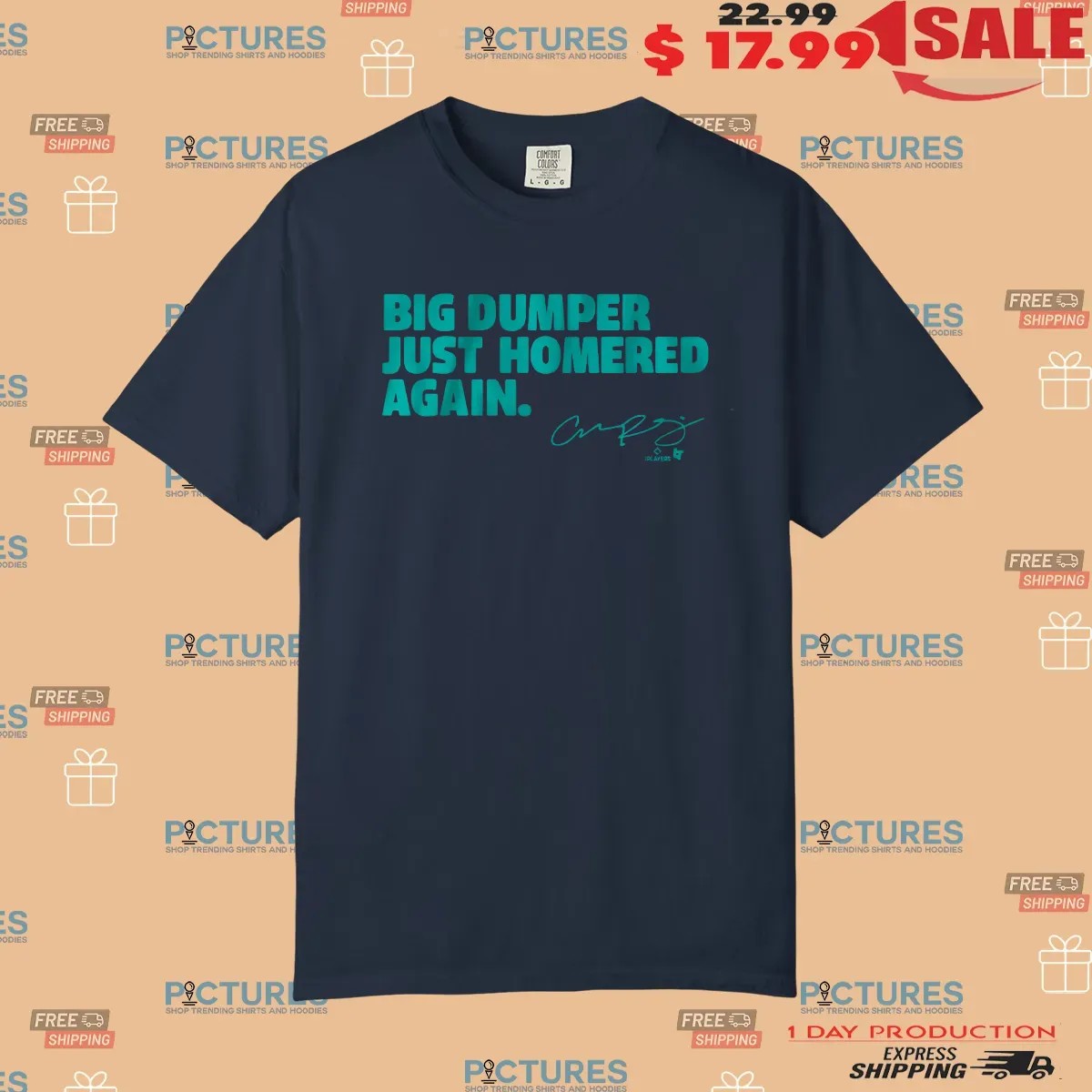 Seattle Mariners Cal Raleigh Big Dumper Just Homered Again Signature T Shirt