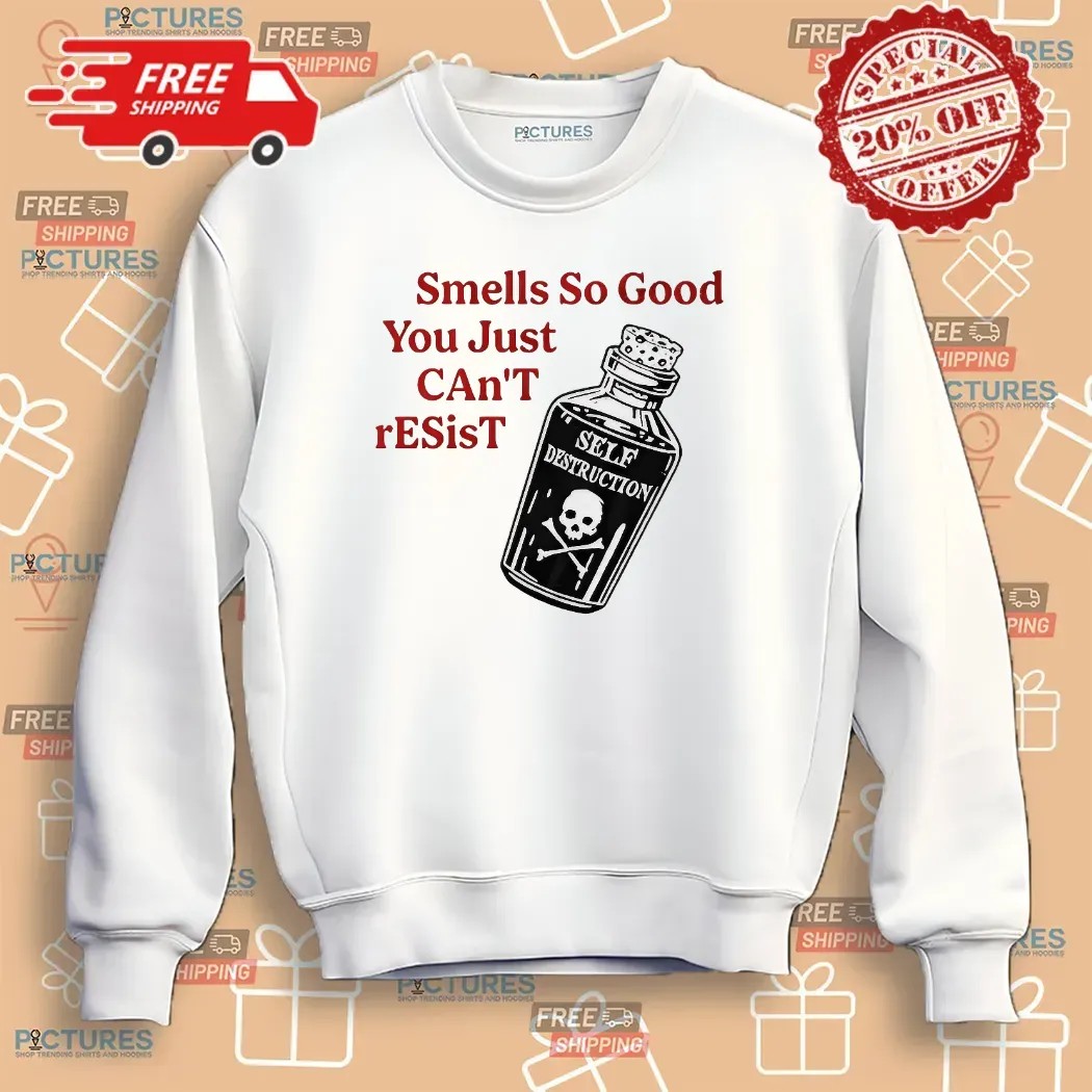 Self Destruction Smells So Good You Just Can’t Resist T Shirt