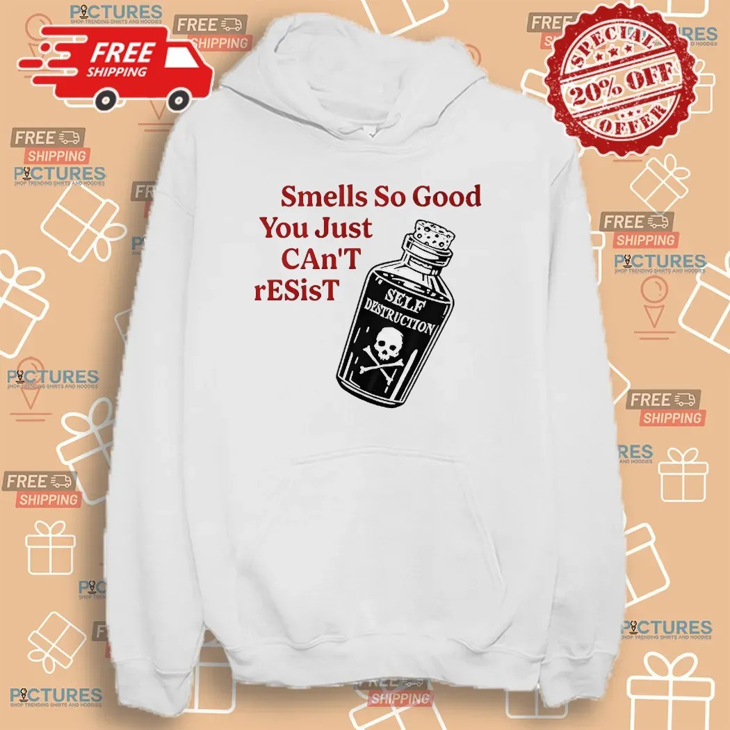 Self Destruction Smells So Good You Just Can’t Resist T Shirt