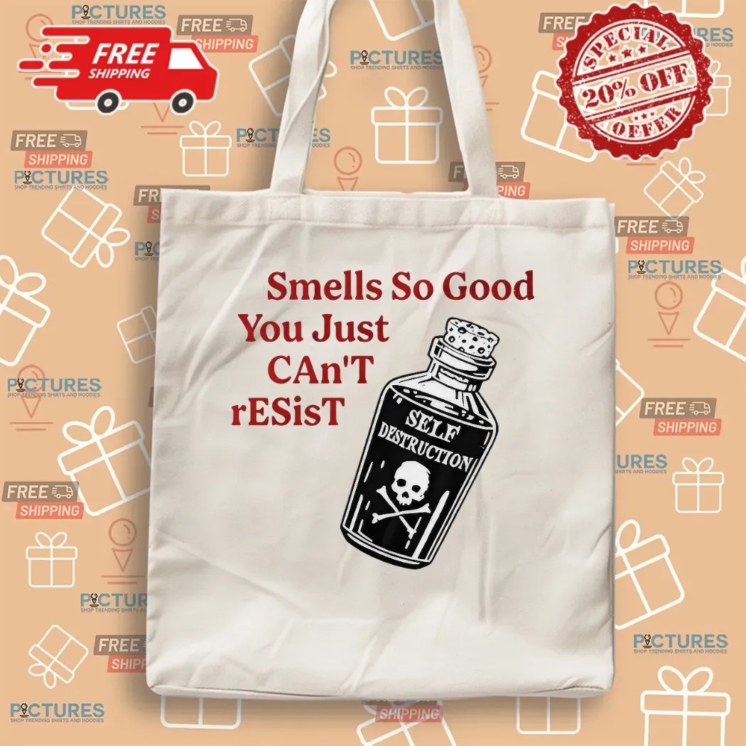 Self Destruction Smells So Good You Just Can’t Resist T Shirt