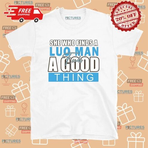 She Who Finds A Luo Man Finds A Good Thing T Shirt