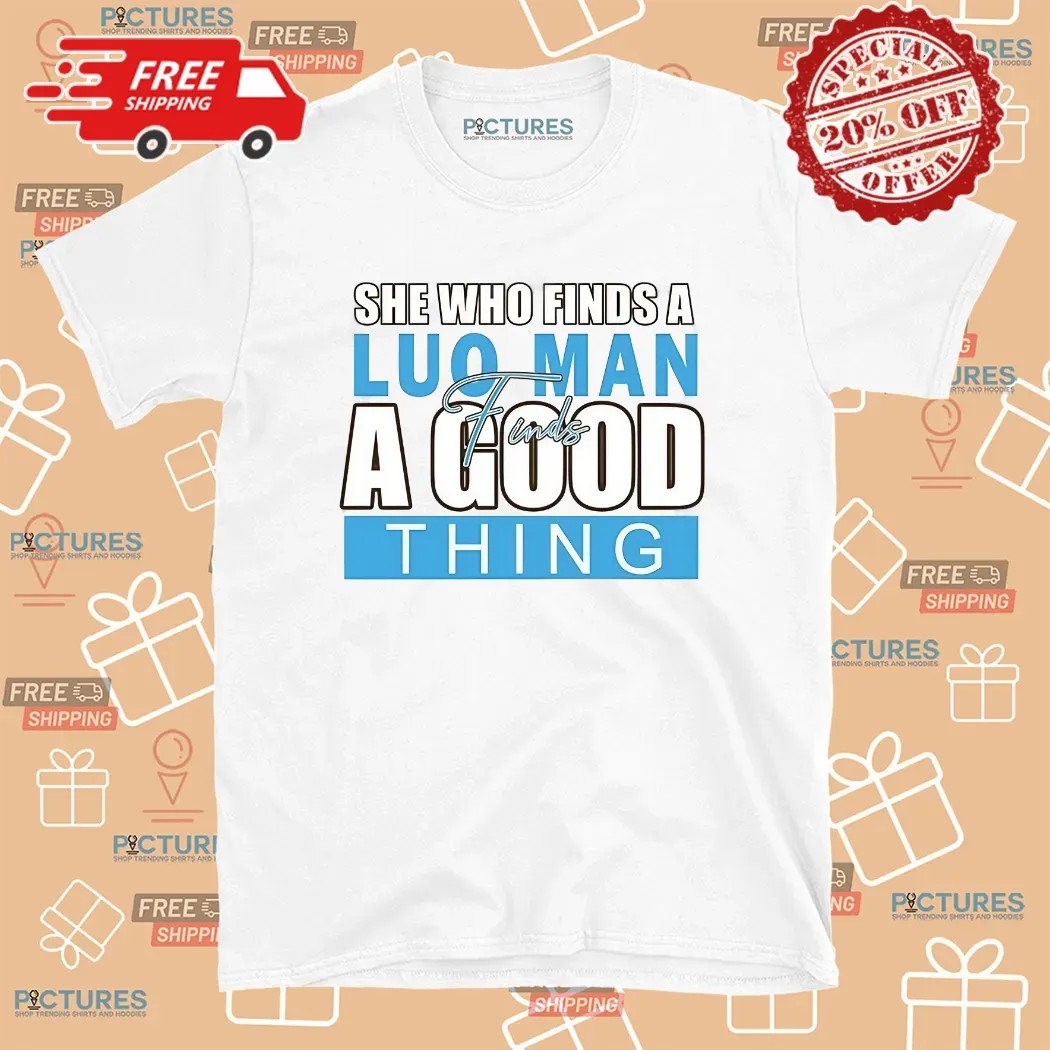 She Who Finds A Luo Man Finds A Good Thing T Shirt